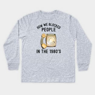 How We Blocked People In The 1980s Kids Long Sleeve T-Shirt